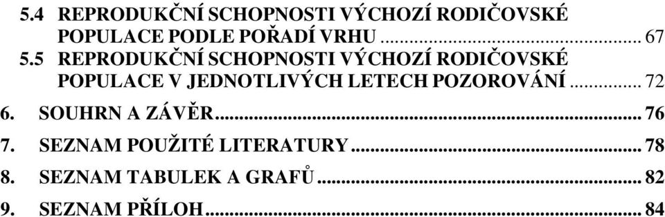 5 REPRODUKČNÍ SCHOPNOSTI VÝCHOZÍ RODIČOVSKÉ POPULACE V JEDNOTLIVÝCH