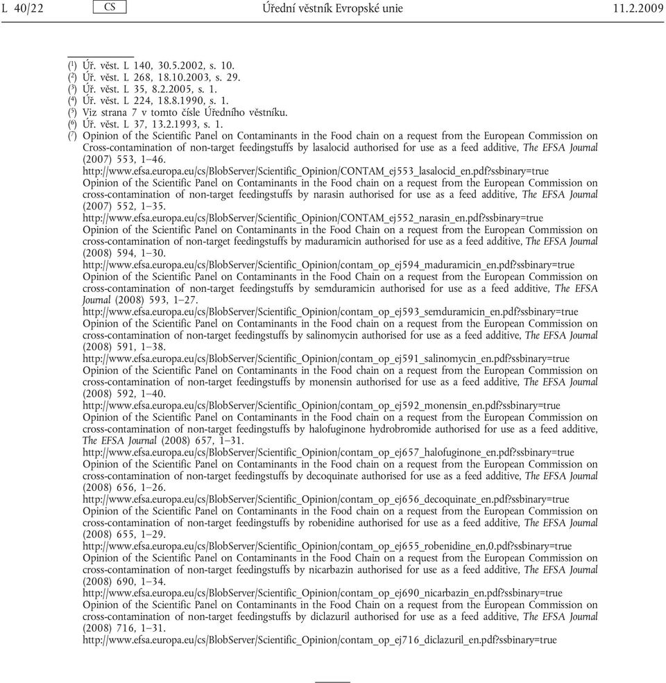 .2.1993, s. 1. ( 7 ) Cross-contamination of non-target feedingstuffs by lasalocid authorised for use as a feed additive, The EFSA Journal (2007) 553, 1 46. http://www.efsa.europa.