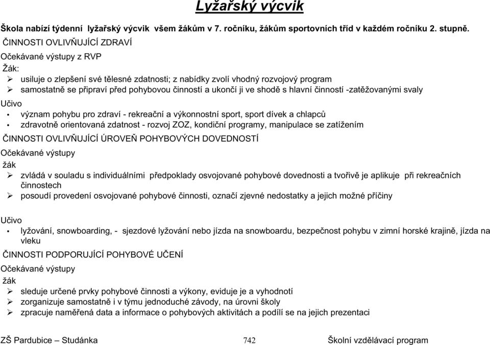 shod s hlavní inností -zat žovanými svaly U ivo význam pohybu pro zdraví - rekrea ní a výkonnostní sport, sport dívek a chlapc zdravotn orientovaná zdatnost - rozvoj ZOZ, kondi ní programy,