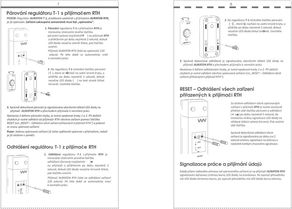 zeleně blikat, pak tlačítko uvolnit. Přijímač AURATON RTH čeká na spárování 120 sekund. Po této době se automaticky vrátí k normální práci. 2.