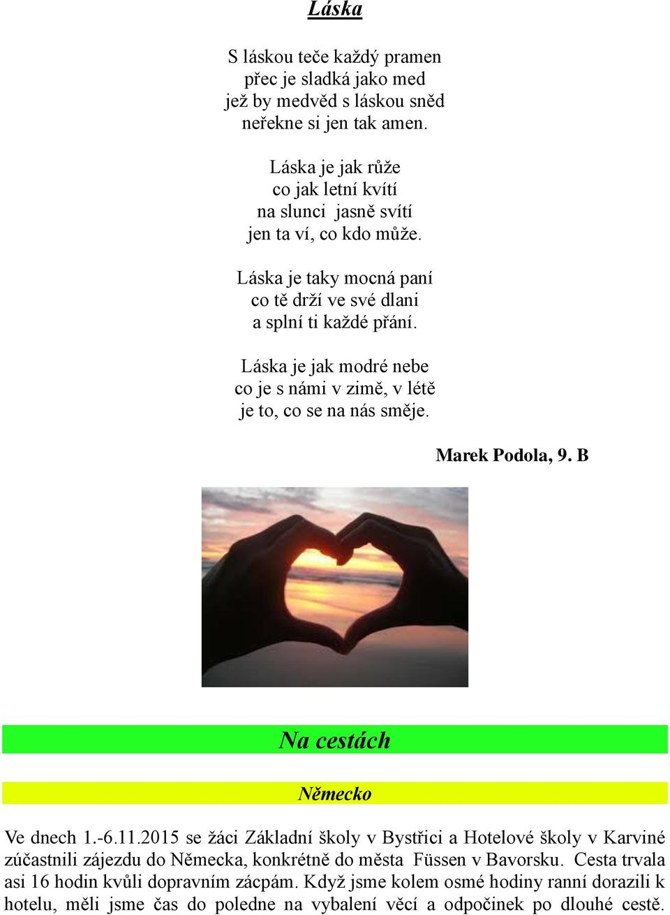 Láska je jak modré nebe co je s námi v zimě, v létě je to, co se na nás směje. Marek Podola, 9. B Na cestách Německo Ve dnech 1.-6.11.