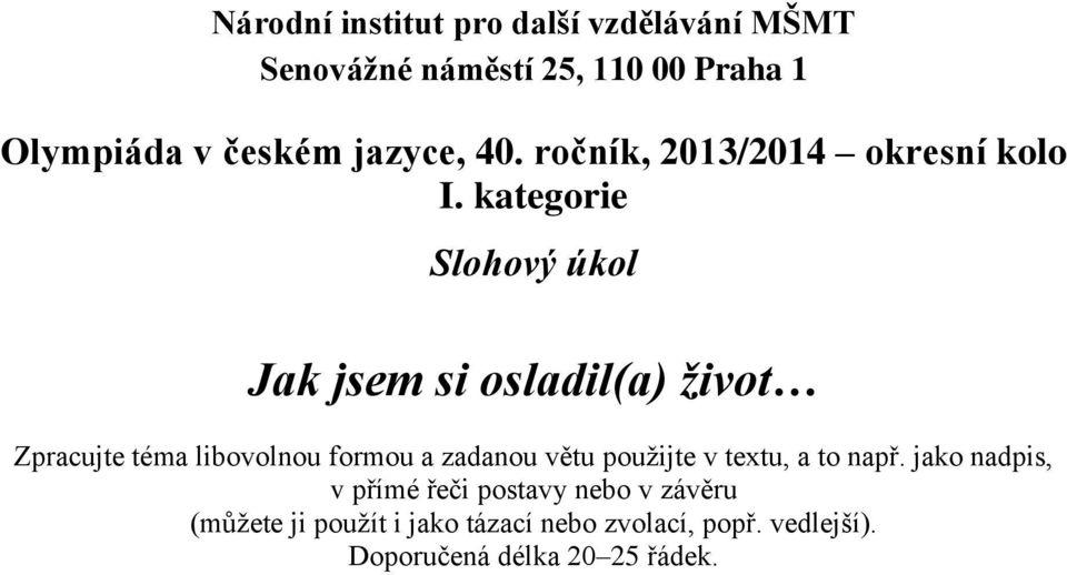 kategorie Slohový úkol Jak jsem si osladil(a) život Zpracujte téma libovolnou formou a zadanou větu