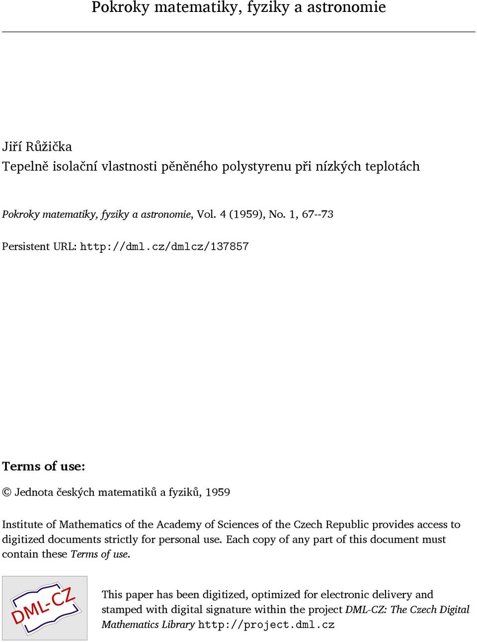 cz/dmlcz/137857 Terms of use: Jednota českých matematiků a fyziků, 1959 Institute of Mathematics of the Academy of Sciences of the Czech Republic provides access to