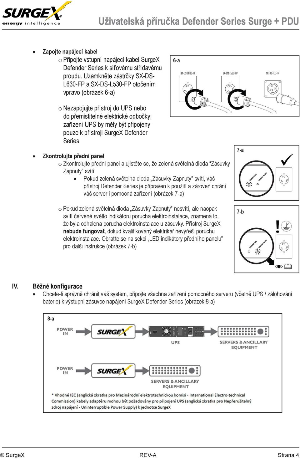 přístroji SurgeX Defender Series Zkontrolujte přední panel o Zkontrolujte přední panel a ujistěte se, že zelená světelná dioda Zásuvky Zapnuty svítí Pokud zelená světelná dioda Zásuvky Zapnuty svítí,