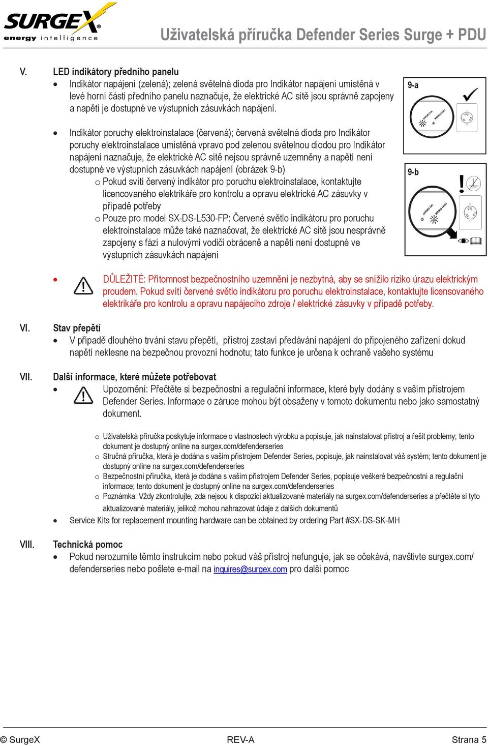 Indikátor poruchy elektroinstalace (červená); červená světelná dioda pro Indikátor poruchy elektroinstalace umístěná vpravo pod zelenou světelnou diodou pro Indikátor naznačuje, že elektrické AC sítě