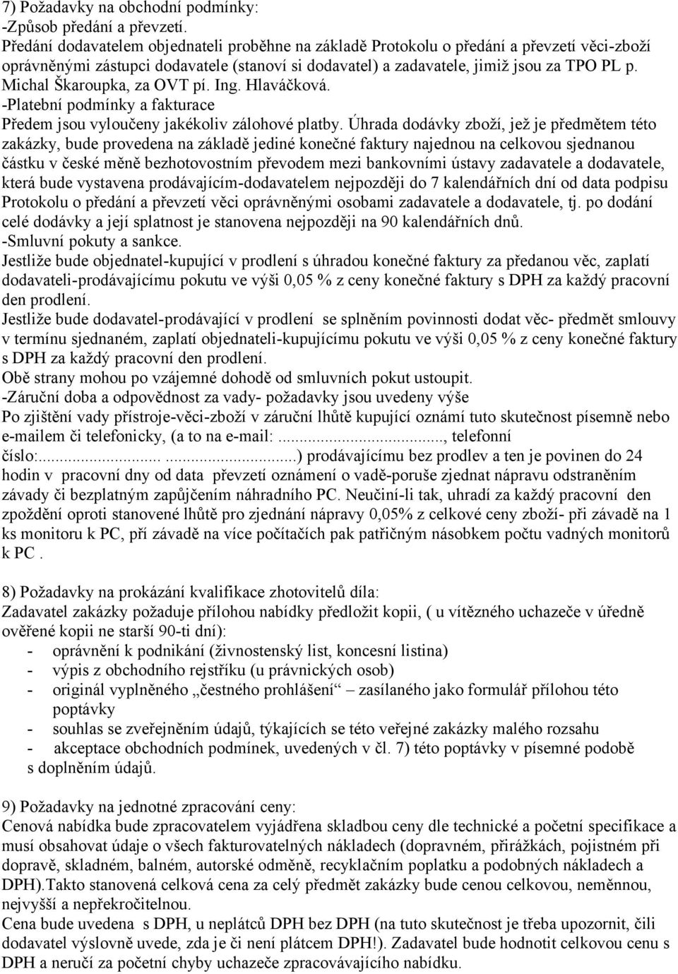 Michal Škaroupka, za OVT pí. Ing. Hlaváčková. -Platební podmínky a fakturace Předem jsou vyloučeny jakékoliv zálohové platby.