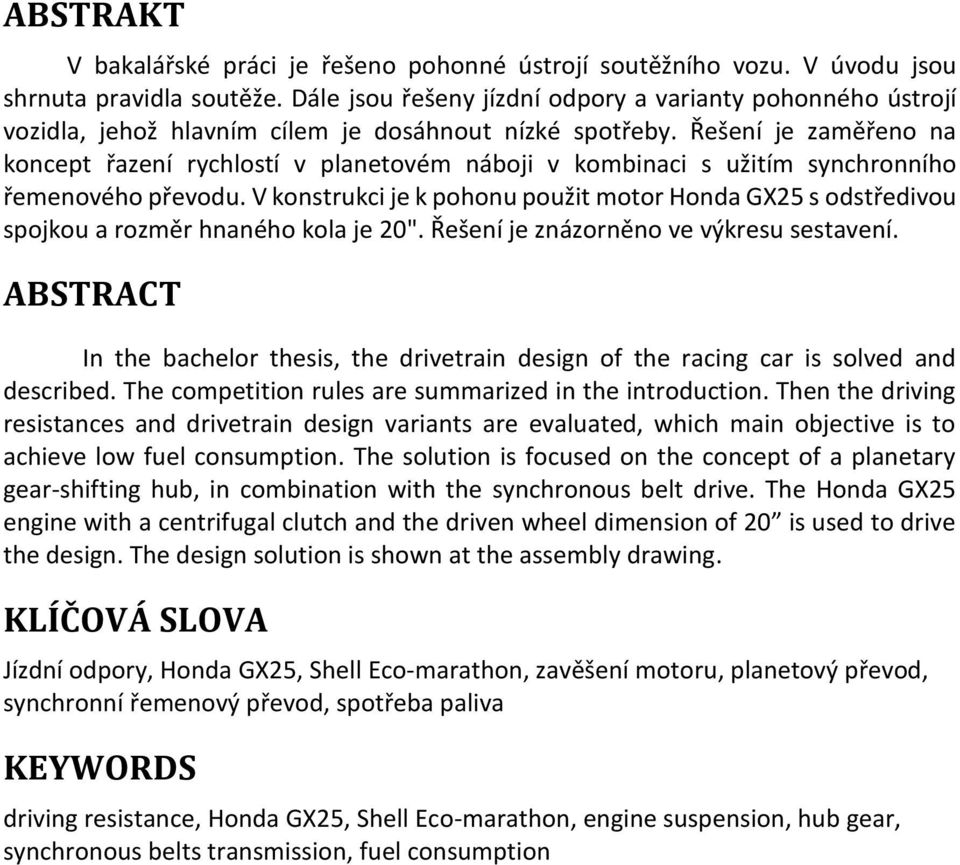 Řešení je zaměřeno na koncept řazení rychlostí v planetovém náboji v kombinaci s užitím synchronního řemenového převodu.