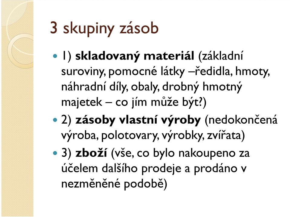 ) 2) zásoby vlastní výroby (nedokončená výroba, polotovary, výrobky, zvířata)