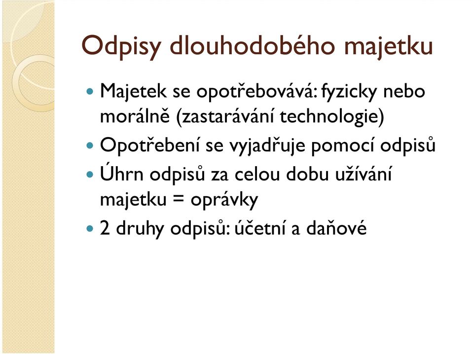 Opotřebení se vyjadřuje pomocí odpisů Úhrn odpisů za