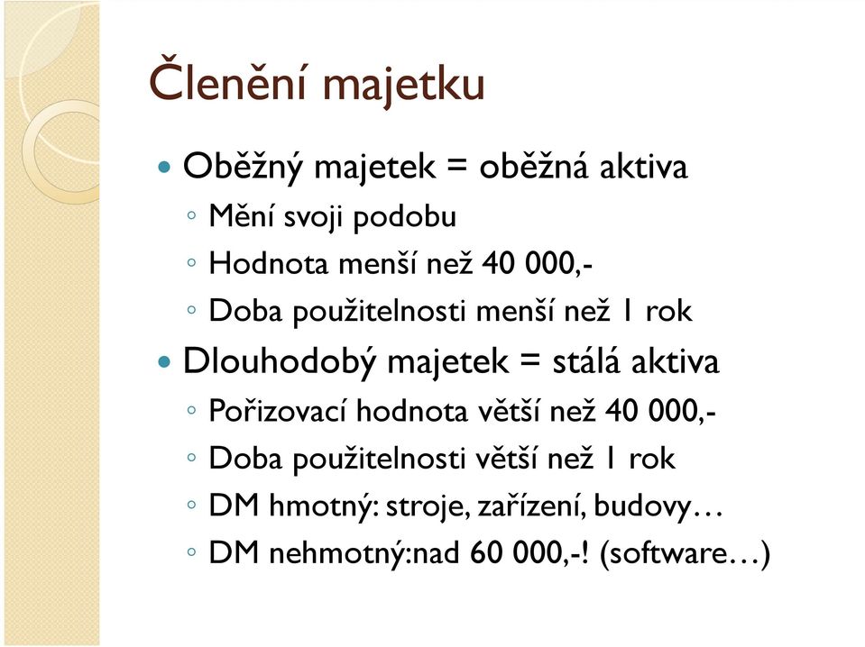 stálá aktiva Pořizovací hodnota větší než 40 000,- Doba použitelnosti větší