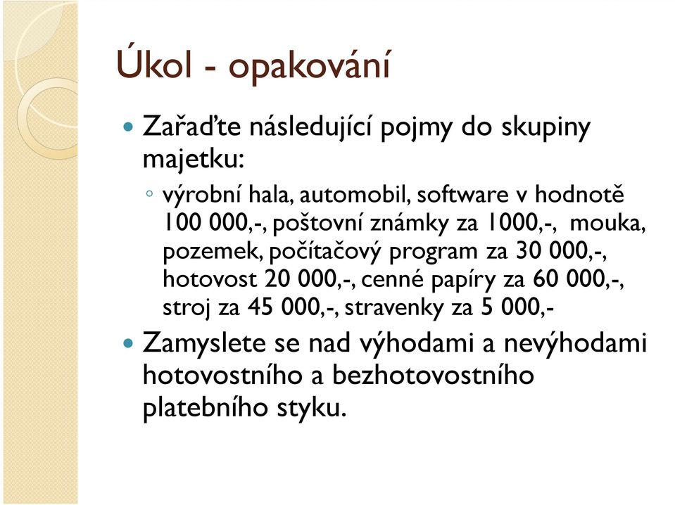 za 30 000,-, hotovost 20 000,-, cenné papíry za 60 000,-, stroj za 45 000,-, stravenky za 5