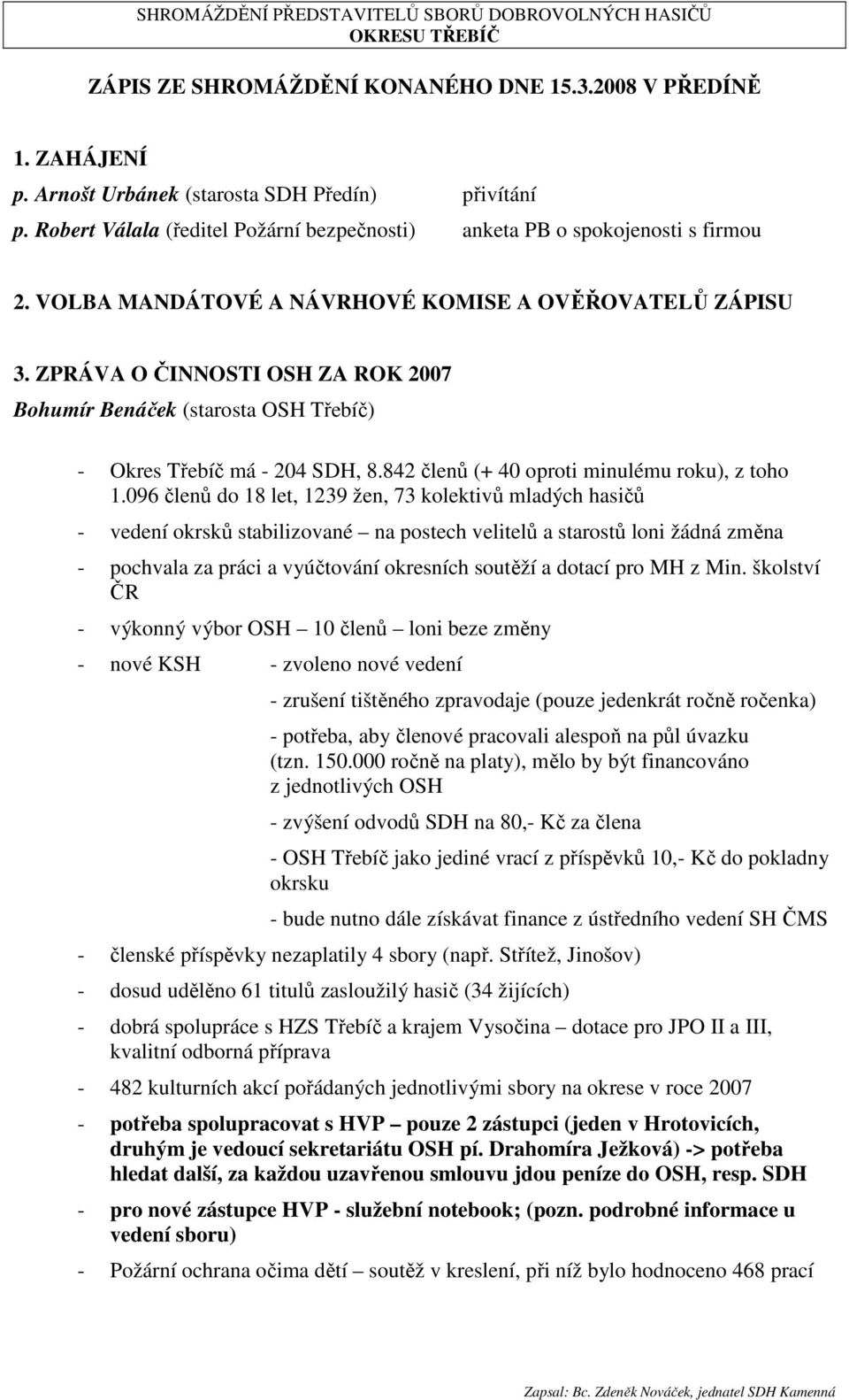 842 členů (+ 40 oproti minulému roku), z toho 1.