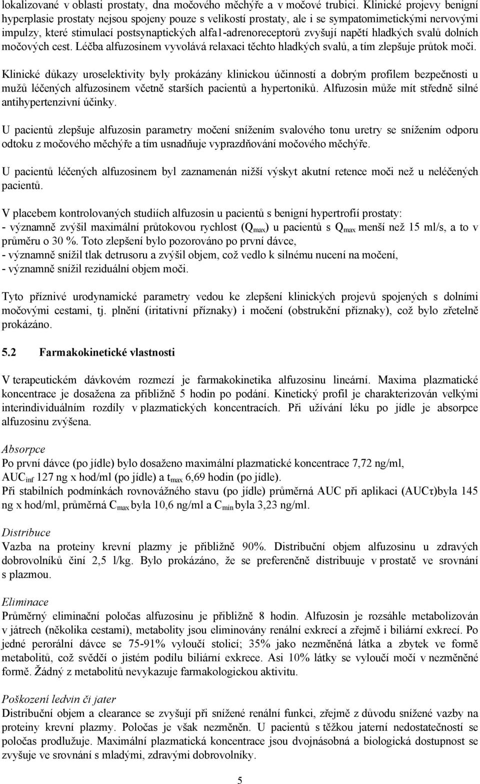 napětí hladkých svalů dolních močových cest. Léčba alfuzosinem vyvolává relaxaci těchto hladkých svalů, a tím zlepšuje průtok moči.