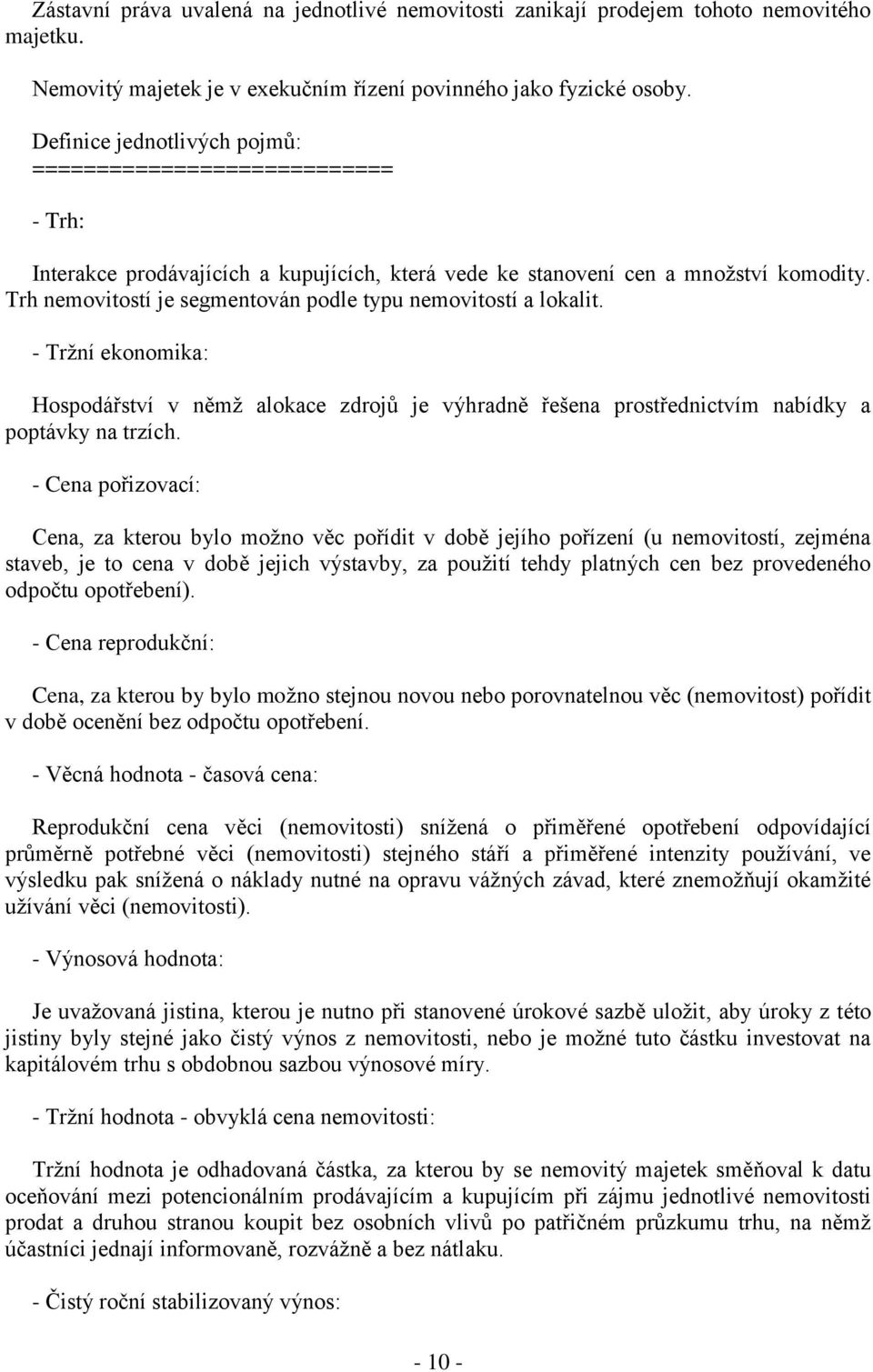 Trh nemovitostí je segmentován podle typu nemovitostí a lokalit. - Tržní ekonomika: Hospodářství v němž alokace zdrojů je výhradně řešena prostřednictvím nabídky a poptávky na trzích.