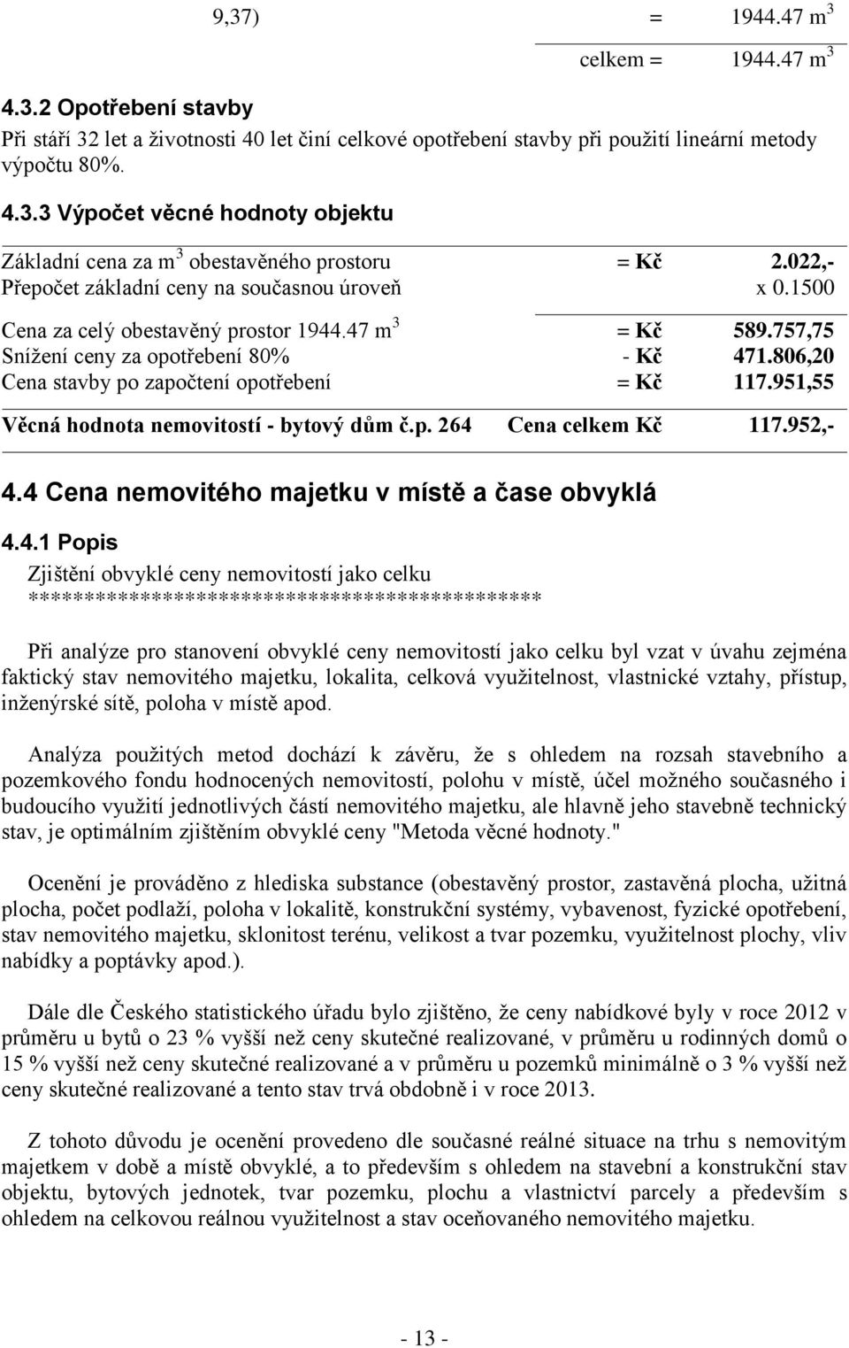 806,20 Cena stavby po započtení opotřebení = Kč 117.951,55 Věcná hodnota nemovitostí - bytový dům č.p. 264 