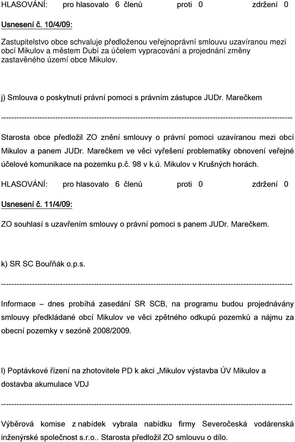 Marečkem ve věci vyřešení problematiky obnovení veřejné účelové komunikace na pozemku p.č. 98 v k.ú. Mikulov v Krušných horách. Usnesení č.