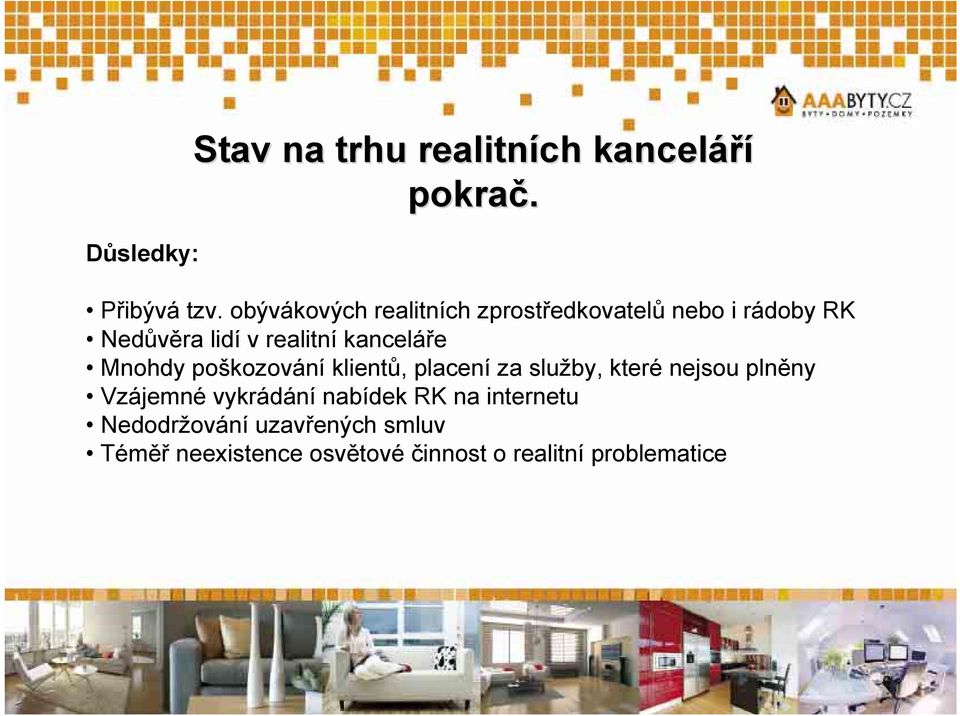 kanceláře Mnohdy poškozování klientů, placení za služby, které nejsou plněny Vzájemné