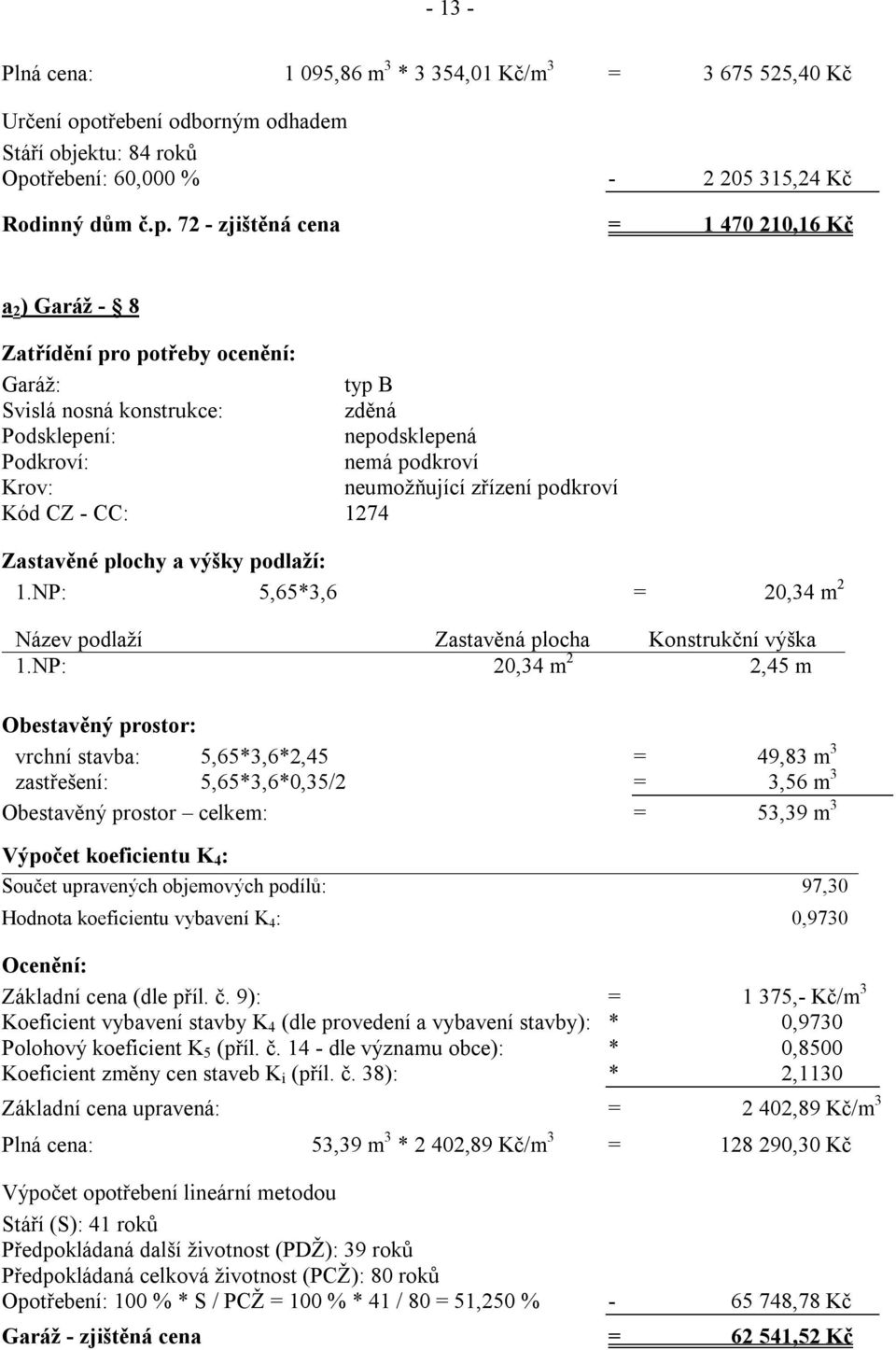 třebení: 60,000 % - 2 205 315,24 Kč Rodinný dům č.p.