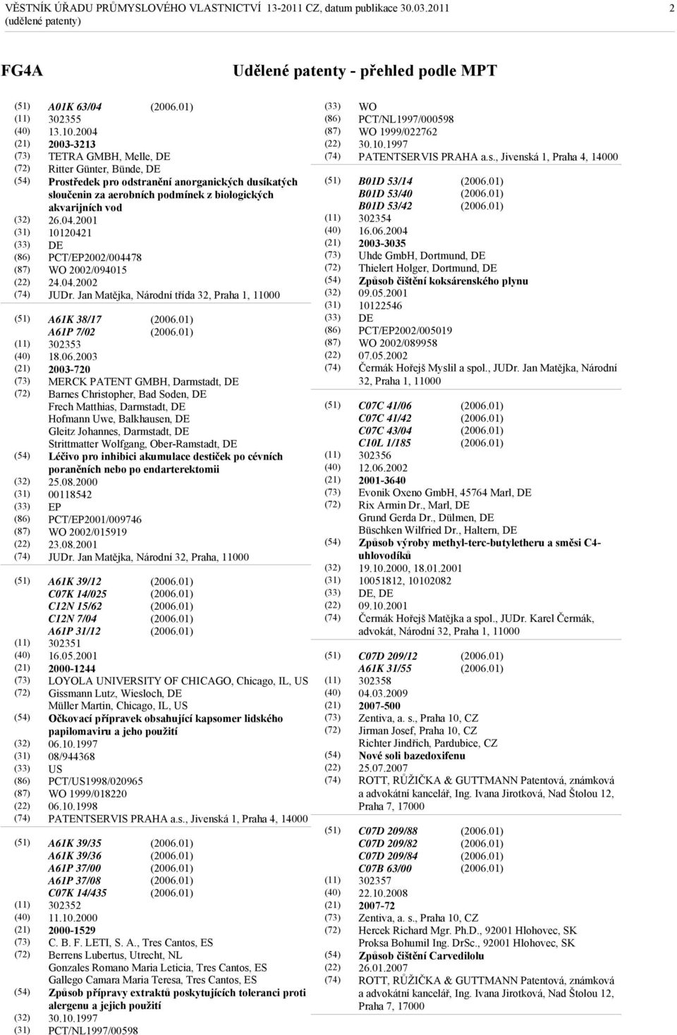 04.2002 JUDr. Jan Matějka, Národní třída 32, Praha 1, 11000 A61K 38/17 A61P 7/02 302353 18.06.
