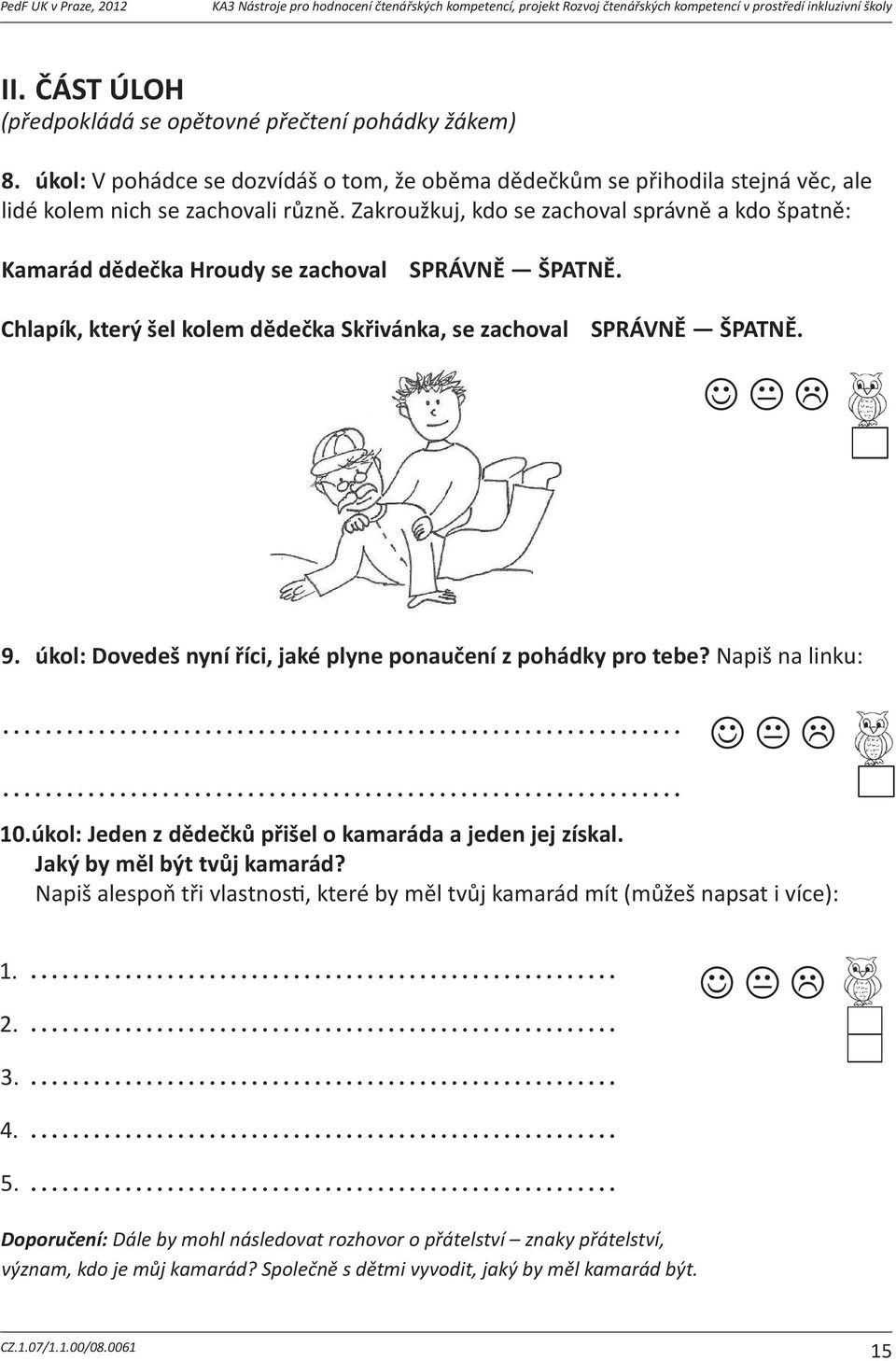 ČÁST ÚLOH (předpokládá se ANO opětovné přečtení pohádky II.ÁSTÚLOH NE žákem) NEVÍM B) Proáppozdravvyídil/nevyídil? (pedpokládáseoptovnépetenípohádkyžákem) 8.