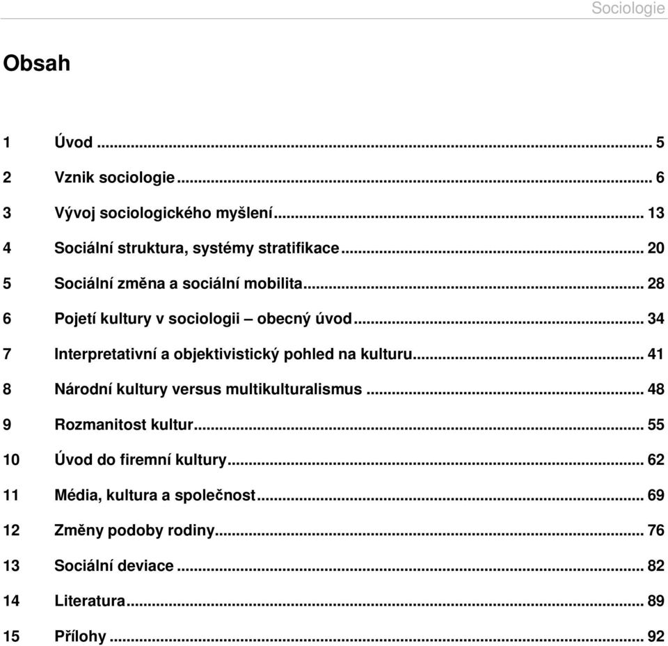 .. 34 7 Interpretativní a objektivistický pohled na kulturu... 41 8 Národní kultury versus multikulturalismus.