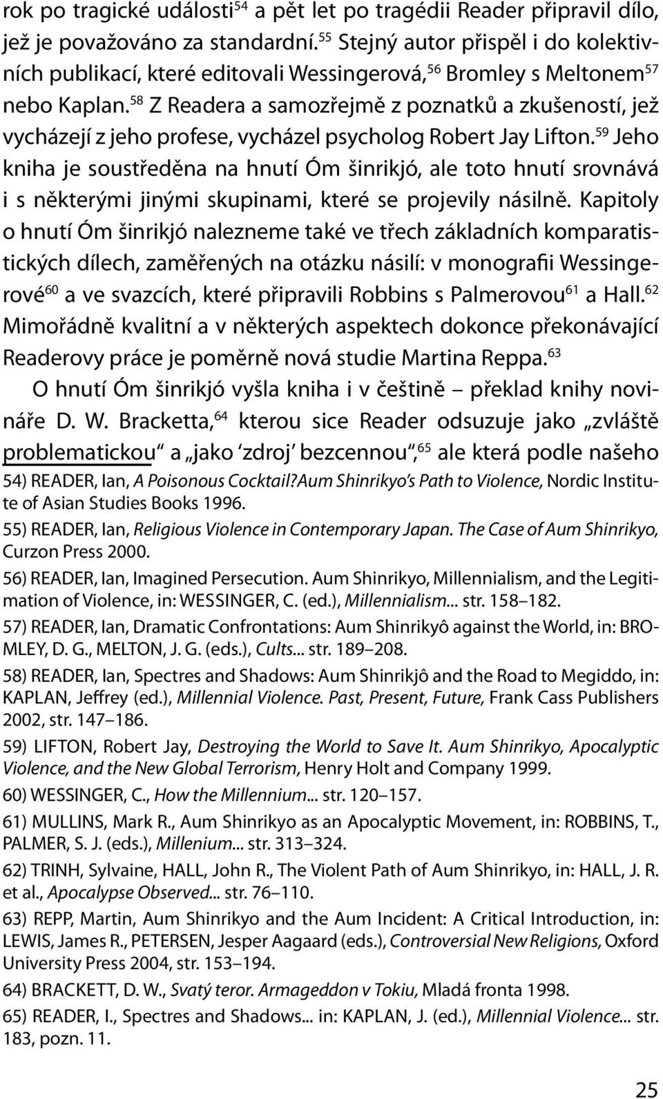 58 Z Readera a samozřejmě z poznatků a zkušeností, jež vycházejí z jeho pro fese, vycházel psycho log Robert Jay Lifton.