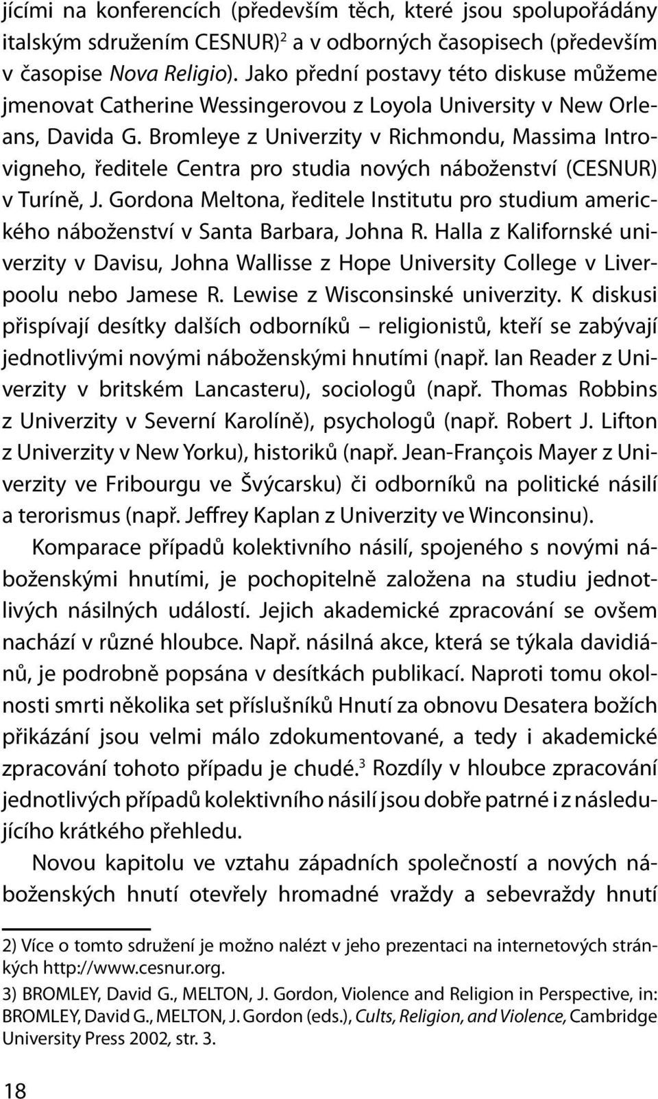 Bromleye z Uni verzity v Rich mondu, Mas si ma Introvigneho, ředitele Centra pro studia nových náboženství (CESNUR) v Tu ríně, J.