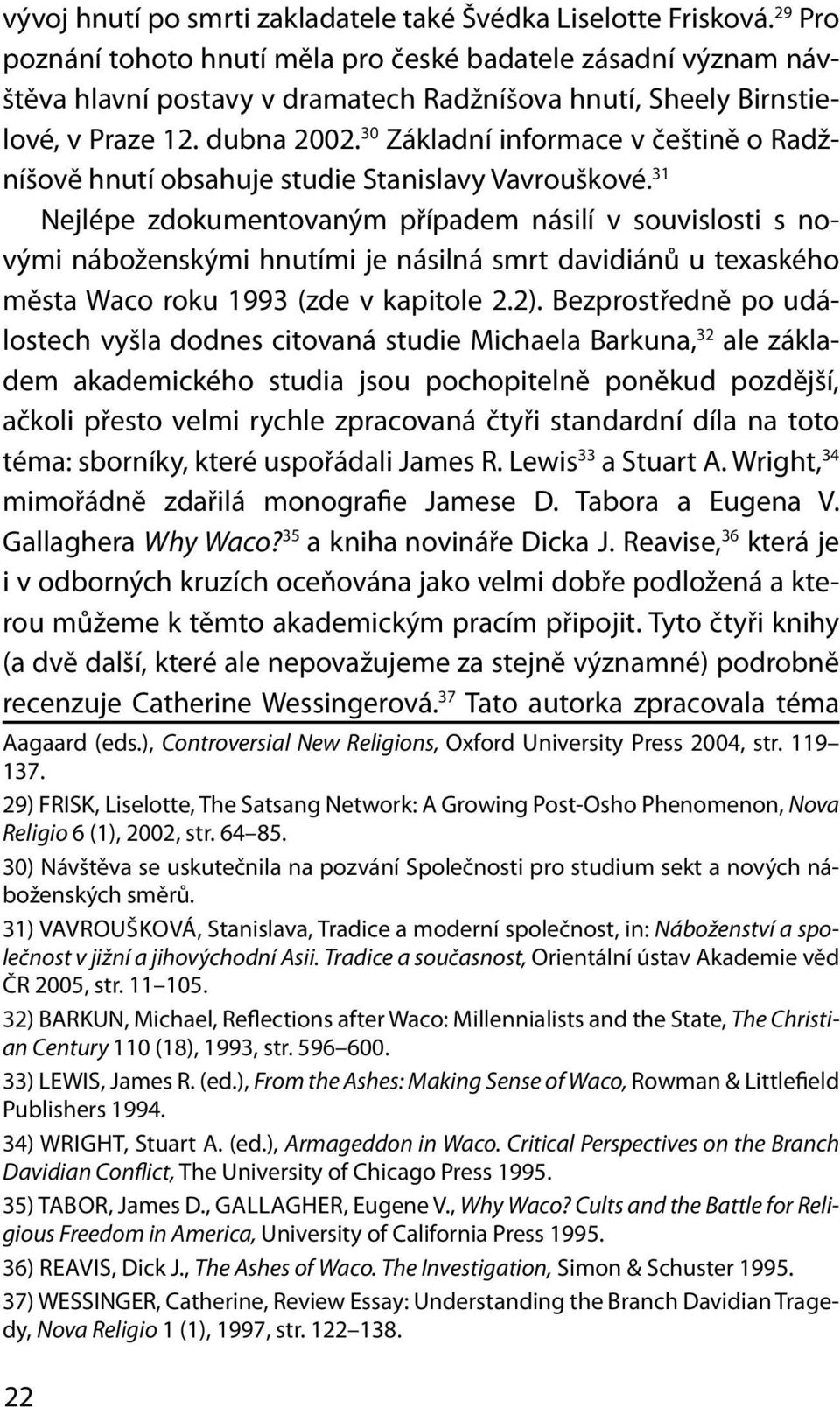 30 Základní informace v češtině o Radžníšově hnutí obsahuje studie Stani slavy Vav rouškové.