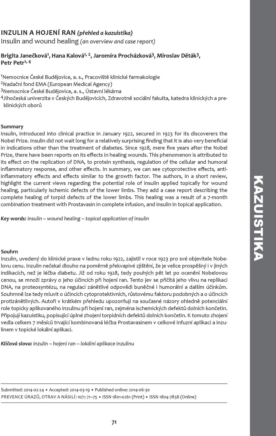 , Pracoviště klinické farmakologie 2 Nadační fond EMA (European Medical Agency) 3 , Ústavní lékárna 4 Jihočeská univerzita v Českých Budějovicích, Zdravotně sociální fakulta, katedra klinických a