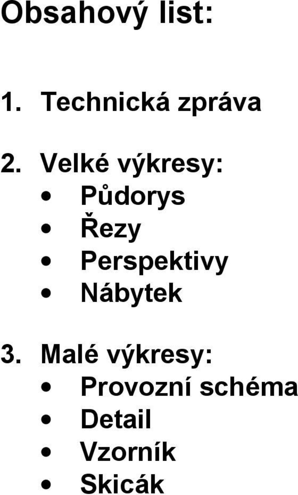Velké výkresy: Půdorys Řezy