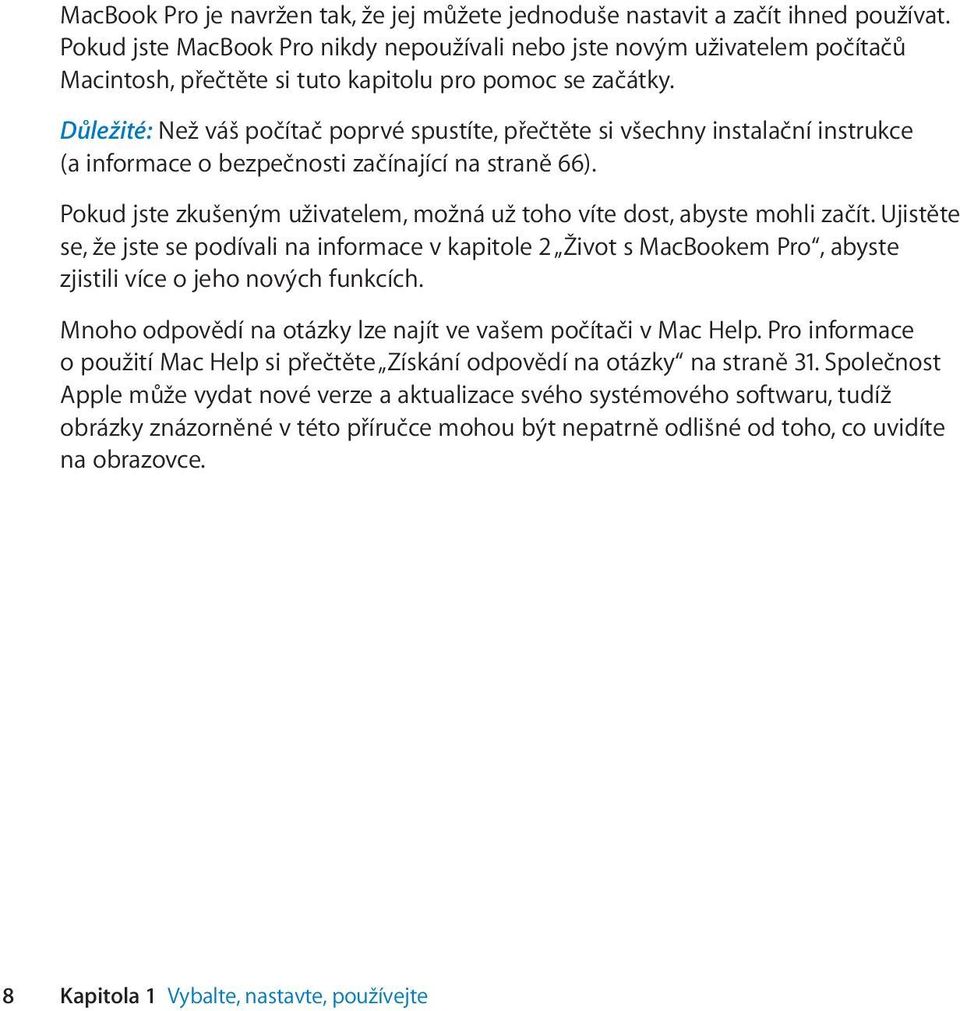 Důležité: Než váš počítač poprvé spustíte, přečtěte si všechny instalační instrukce (a informace o bezpečnosti začínající na straně 66).
