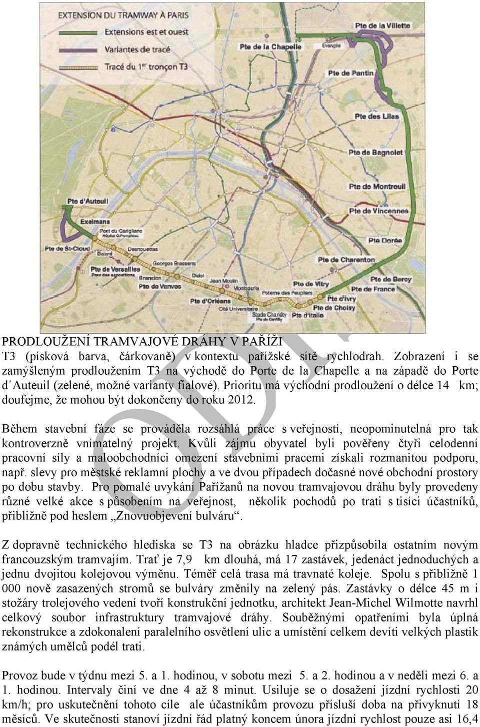 Prioritu má východní prodloužení o délce 14 km; doufejme, že mohou být dokončeny do roku 2012.