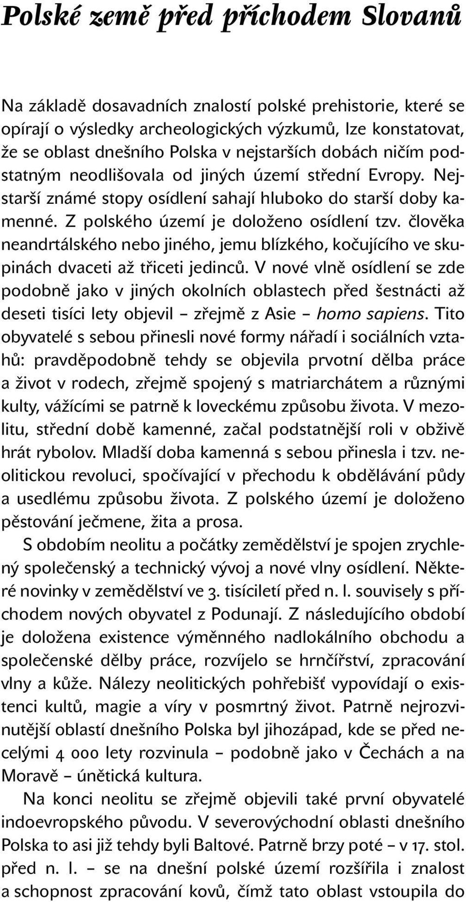 člověka neandrtálského nebo jiného, jemu blízkého, kočujícího ve skupinách dvaceti až třiceti jedinců.