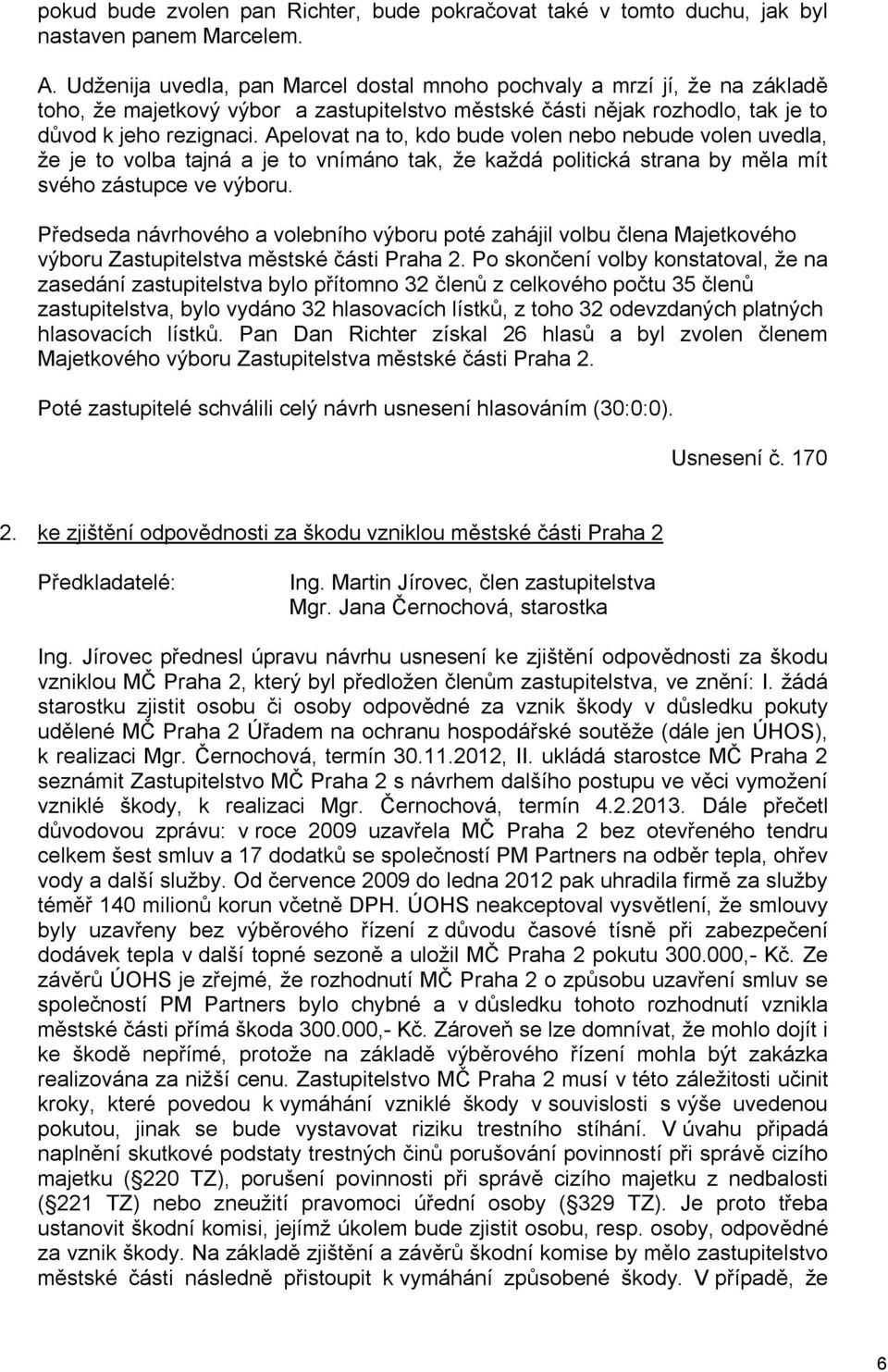 Apelovat na to, kdo bude volen nebo nebude volen uvedla, že je to volba tajná a je to vnímáno tak, že každá politická strana by měla mít svého zástupce ve výboru.
