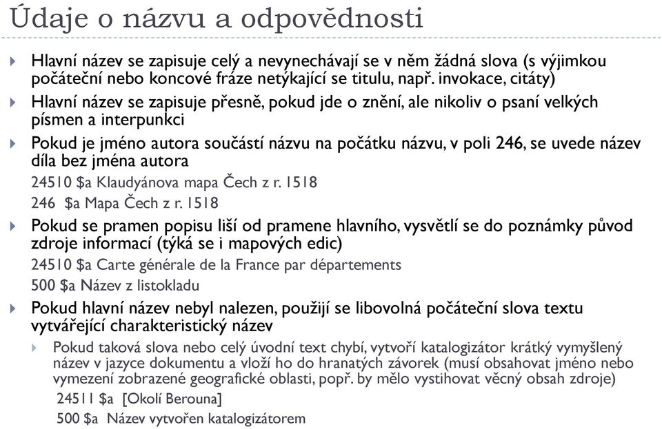 název díla bez jména autora 24510 $a Klaudyánova mapa Čech z r. 1518 246 $a Mapa Čech z r.