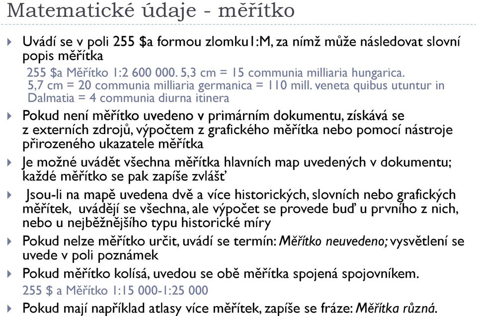 veneta quibus utuntur in Dalmatia = 4 communia diurna itinera Pokud není měřítko uvedeno v primárním dokumentu, získává se z externích zdrojů, výpočtem z grafického měřítka nebo pomocí nástroje