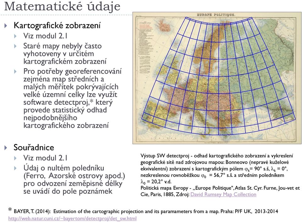 detectproj,* který provede statistický odhad nejpodobnějšího kartografického zobrazení Souřadnice Viz modul 2.1 Údaj o nultém poledníku (Ferro, Azorské ostrovy apod.