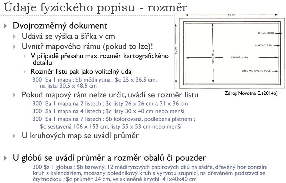 1 mapa na 2 listech ; $c listy 26 x 26 cm a 31 x 36 cm 300 $a 1 mapa na 4 listech ; $c listy 30 x 40 cm nebo menší 300 $a 1 mapa na 7 listech : $b kolorovaná, podlepena plátnem ; $c sestavená 106 x