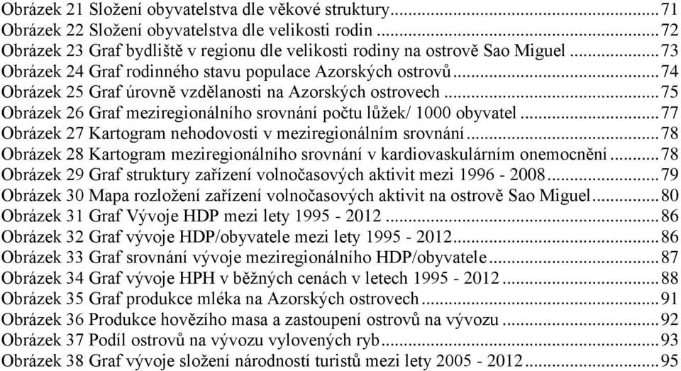 .. 75 Obrázek 26 Graf meziregionálního srovnání počtu lůžek/ 1000 obyvatel... 77 Obrázek 27 Kartogram nehodovosti v meziregionálním srovnání.