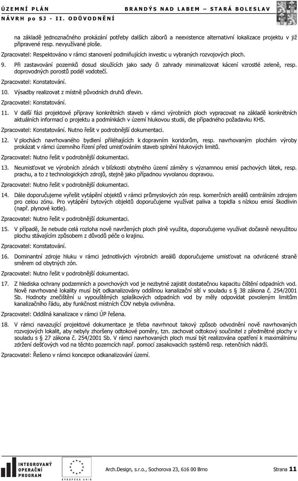 resp. nevyužívané ploše. Zpracovatel: Respektováno v rámci stanovení podmiňujících investic u vybraných rozvojových ploch. 9.