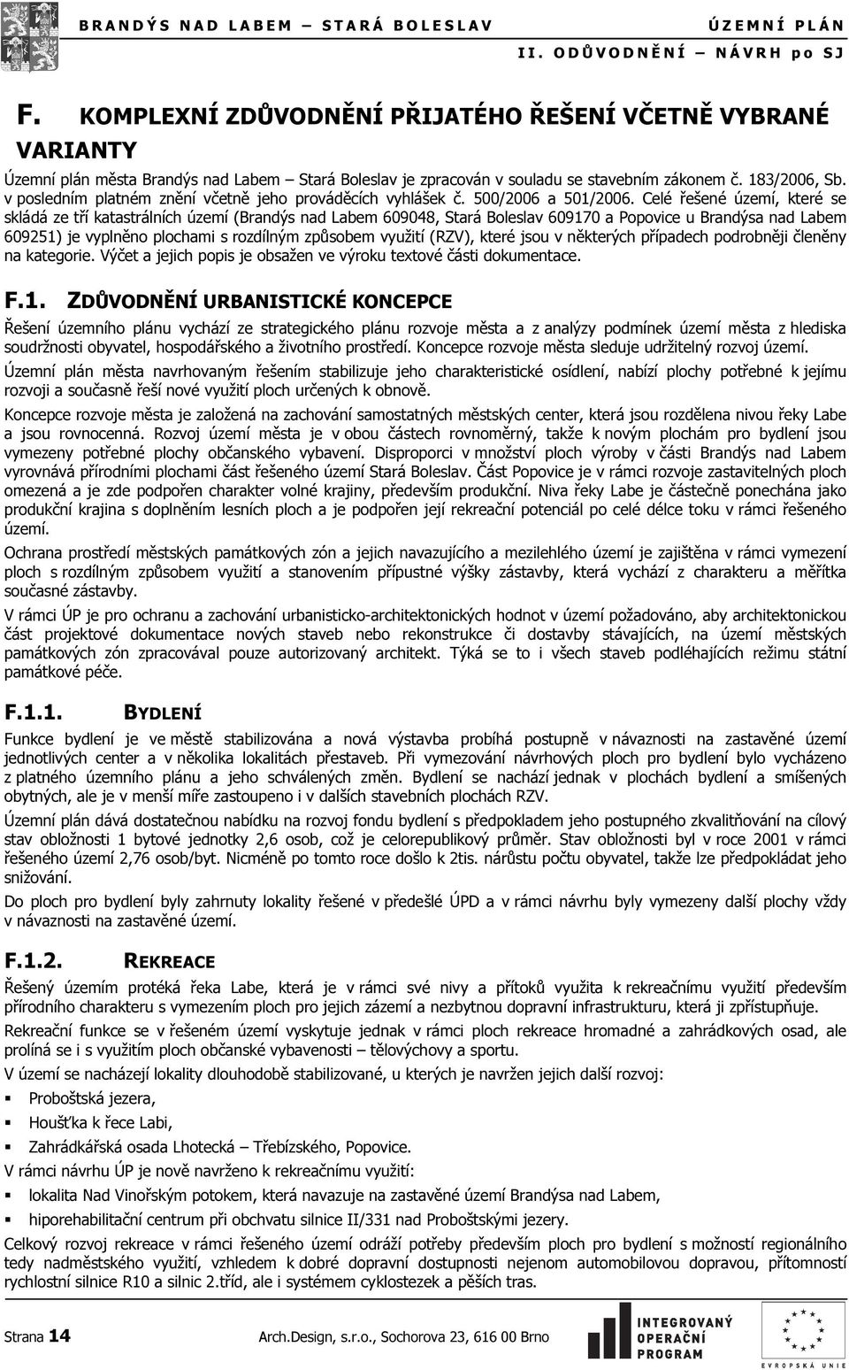 v posledním platném znění včetně jeho prováděcích vyhlášek č. 500/2006 a 501/2006.