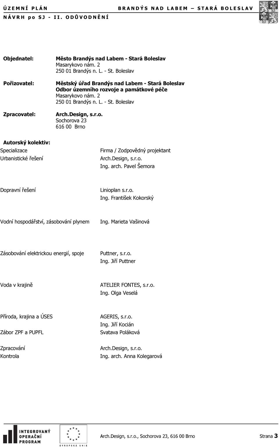 rá Boleslav Masarykovo nám. 2 250 01 Brandýs n. L. - St. Boleslav Městský úřad Brandýs nad Labem - Stará Boleslav Odbor územního rozvoje a památkové péče Masarykovo nám. 2 250 01 Brandýs n. L. - St. Boleslav Arch.