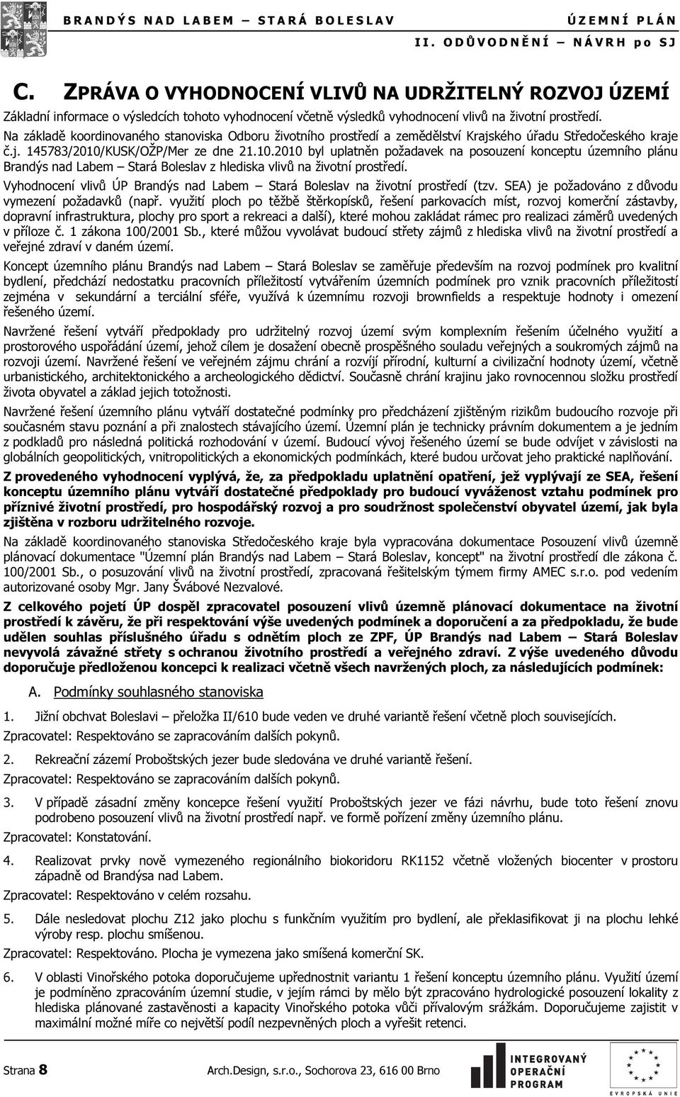 Na základě koordinovaného stanoviska Odboru životního prostředí a zemědělství Krajského úřadu Středočeského kraje č.j. 145783/2010/