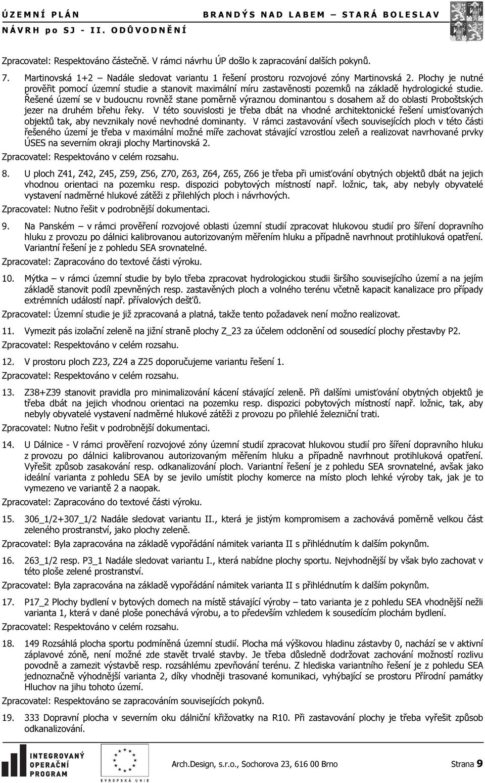 Plochy je nutné prověřit pomocí územní studie a stanovit maximální míru zastavěnosti pozemků na základě hydrologické studie.