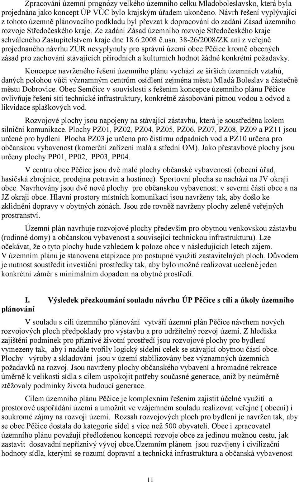 Ze zadání Zásad územního rozvoje Středočeského kraje schváleného Zastupitelstvem kraje dne 18.6.2008 č.usn.