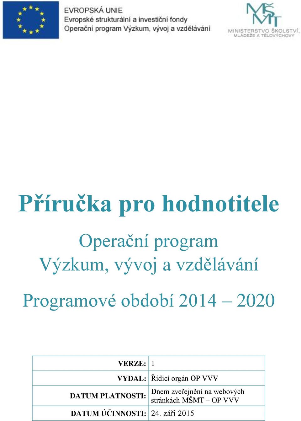 PLATNOSTI: VYDAL: Řídicí orgán OP VVV DATUM ÚČINNOSTI: 24.