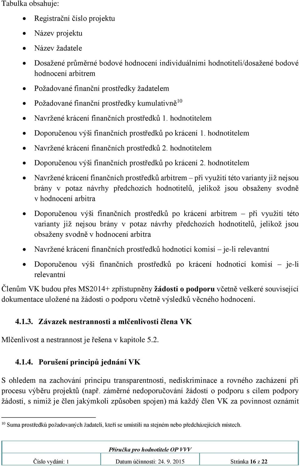 hodnotitelem Navržené krácení finančních prostředků 2. hodnotitelem Doporučenou výši finančních prostředků po krácení 2.