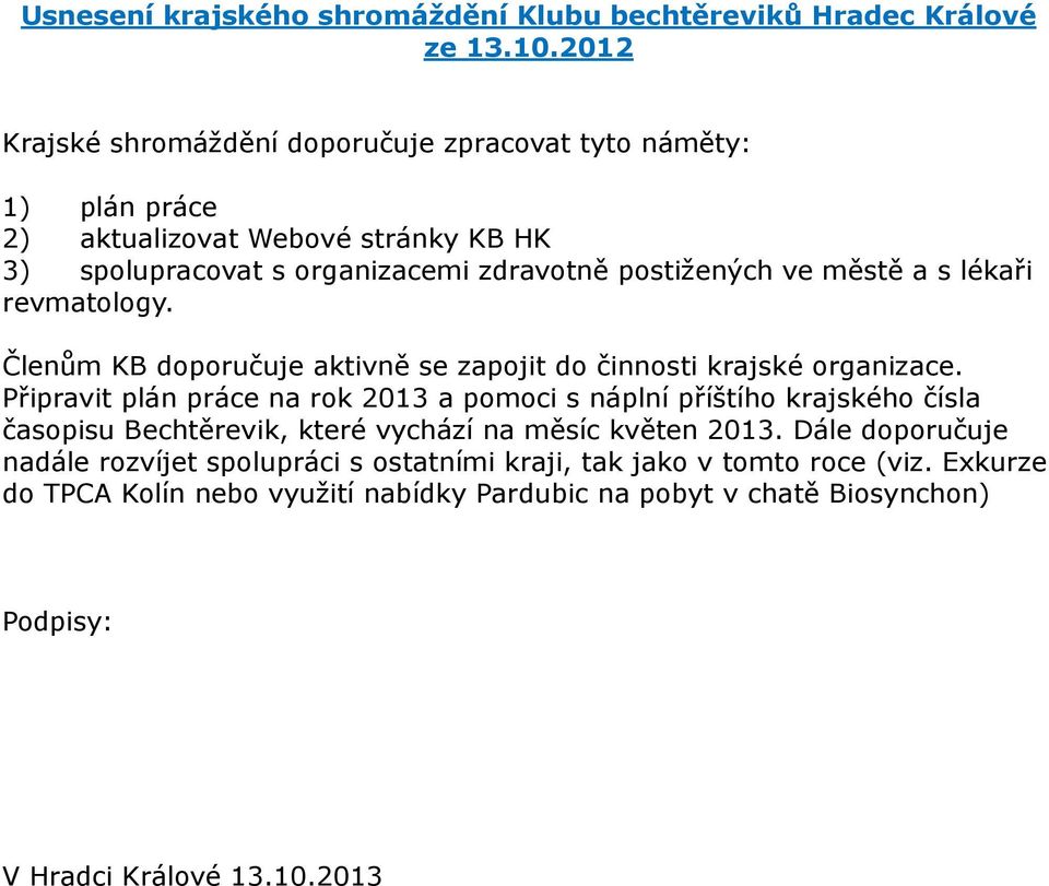 městě a s lékaři revmatology. Členům KB doporučuje aktivně se zapojit do činnosti krajské organizace.