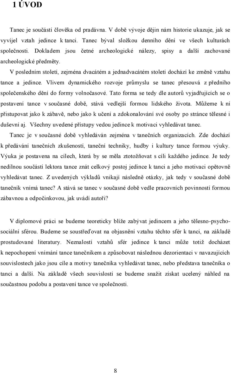 Vlivem dynamického rozvoje průmyslu se tanec přesouvá z předního společenského dění do formy volnočasové.