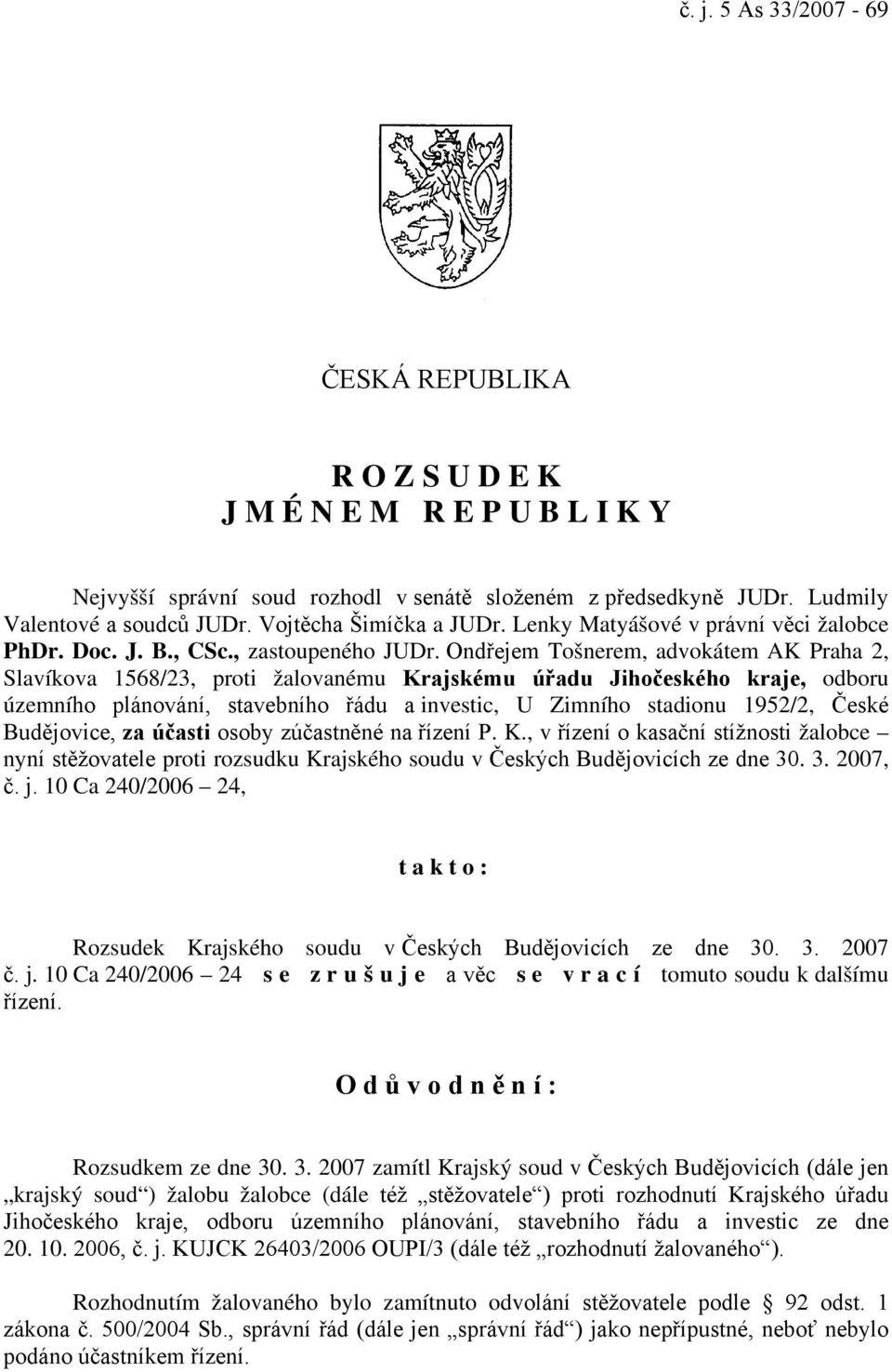 Ondřejem Tošnerem, advokátem AK Praha 2, Slavíkova 1568/23, proti žalovanému Krajskému úřadu Jihočeského kraje, odboru územního plánování, stavebního řádu a investic, U Zimního stadionu 1952/2, České